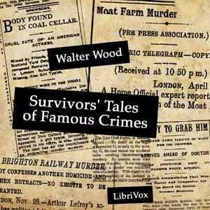 Survivors' Tales of Famous Crimes by Walter Wood (1866 - )