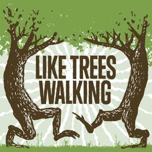 Like Trees Walking