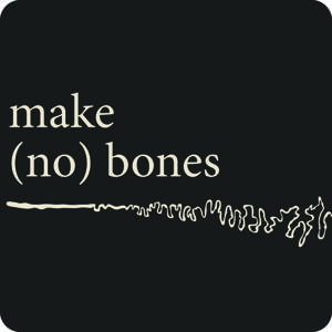Make (No) Bones