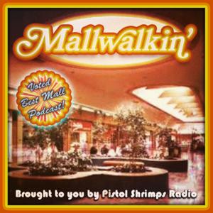 Mallwalkin' By Pistol Shrimps Radio by Matt Gourley, Mark McConville