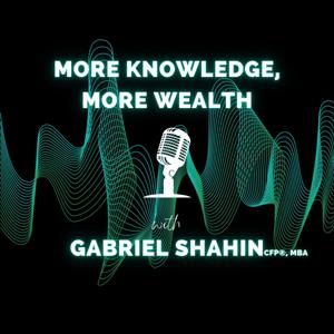 More Knowledge, More Wealth with Gabriel Shahin