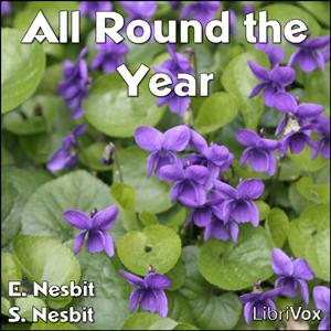 All Round the Year by E. Nesbit (1858 - 1924) and  Saretta Nesbit ( - 1899)