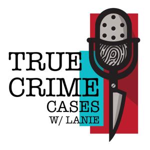 True Crime Cases with Lanie by TCFC Media