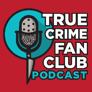 True Crime Fan Club Podcast by True Crime Fan Club Podcast