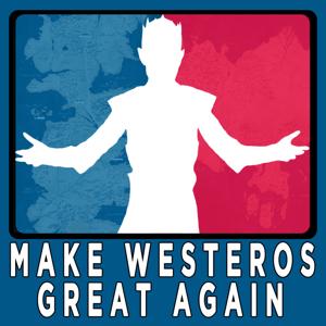Make Westeros Great Again: A Game of Thrones Podcast by Kevin and Andrew