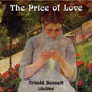 Price of Love, The by Arnold Bennett (1867 - 1931)