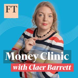 Money Clinic with Claer Barrett by Financial Times