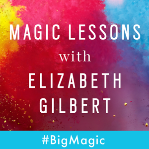 Magic Lessons with Elizabeth Gilbert by Elizabeth Gilbert and Maximum Fun
