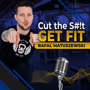 Cut The S#!t Get Fit by Rafal Matuszewski