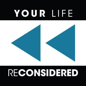 Your Life Reconsidered