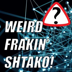 Weird Frakin' Shtako