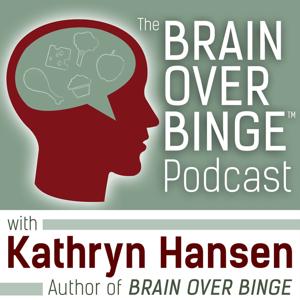 Brain over Binge Podcast by Kathryn Hansen