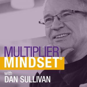 Multiplier Mindset® with Dan Sullivan by Dan Sullivan and Strategic Coach
