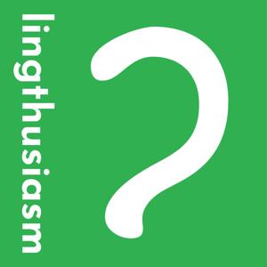 Lingthusiasm - A podcast that's enthusiastic about linguistics by Gretchen McCulloch and Lauren Gawne