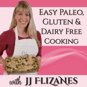 Easy Paleo, Gluten & Dairy Free Cooking by JJ Flizanes