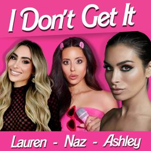 I Don't Get It by Ashley Iaconetti, Naz Perez, Lauren Iaconetti - Wave Podcast Network
