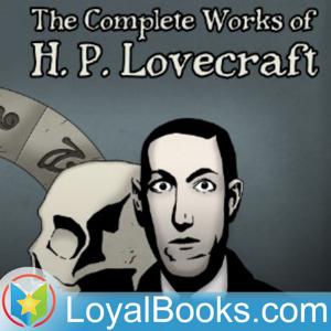 Collected Public Domain Works of H. P. Lovecraft by H. P. Lovecraft by Loyal Books