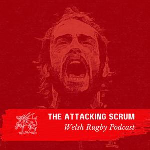 Attacking Scrum - Wales Rugby Podcast for Welsh Rugby fans by Attacking Scrum - Wales Rugby Podcast for Welsh Rugby fans