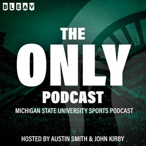 The Only Podcast - A Michigan State University Sports Podcast by John Kirby, Bleav