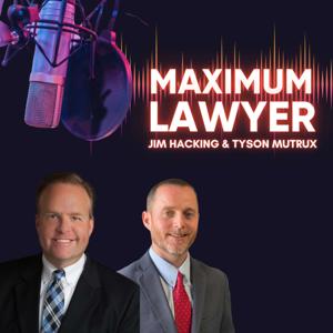 The Maximum Lawyer Podcast by Jim Hacking & Tyson Mutrux