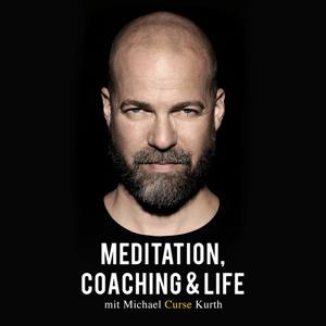 Meditation, Coaching & Life / Der Podcast mit Michael 'Curse' Kurth by Michael 'Curse' Kurth