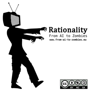 Rationality: From AI to Zombies - The Podcast