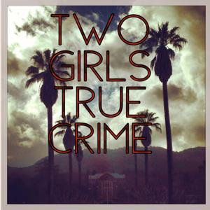 Two Girls True Crime