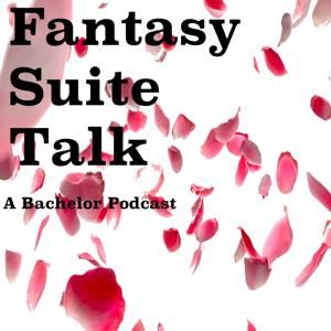 Fantasy Suite Talk- A Bachelor Recap Podcast