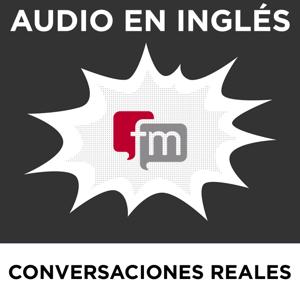 Conversaciones en Inglés Reales: Audio en Inglés by Ingles.fm