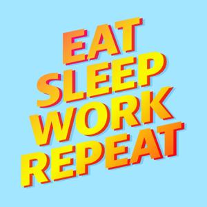 Eat Sleep Work Repeat by brucedaisley.com