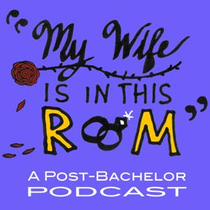 My Wife Is In This Room: A Post-Bachelor Podcast