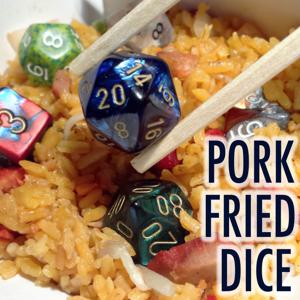 Pork Fried Dice - A Dungeons & Dragons Podcast