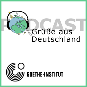 PODCAST – Grüße aus Deutschland by Goethe-Institut