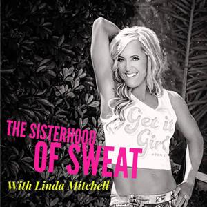 SISTERHOOD OF SWEAT - Motivation, Inspiration, Health, Wealth, Fitness, Authenticity, Confidence and Empowerment by Linda Mitchell