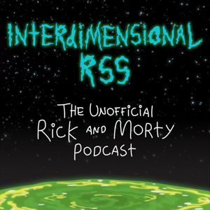 Interdimensional RSS: The Unofficial Rick and Morty Podcast by Brandon and Travis