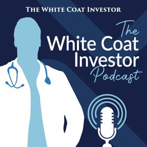 White Coat Investor Podcast by Dr. Jim Dahle of the White Coat Investor