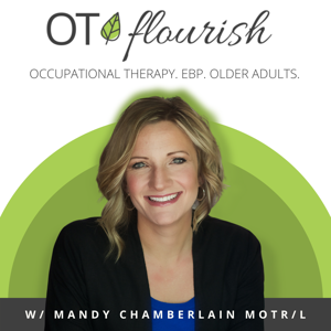 OT Flourish Podcast | Occupational Therapy by Mandy Chamberlain MOTR/L | Occupational Therapist
