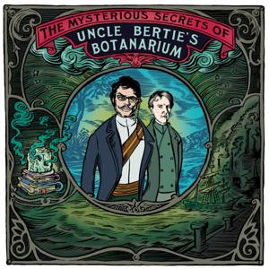The Mysterious Secrets Of Uncle Bertie's Botanarium