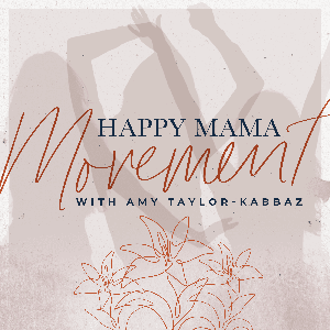 The Happy Mama Movement with Amy Taylor-Kabbaz