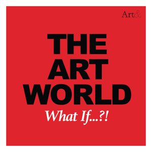 The Art World: What If...?! by Allan Schwartzman and Charlotte Burns
