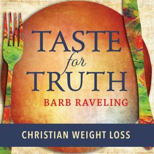 Taste for Truth - Weight Loss Encouragement by Barb Raveling