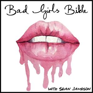 The Bad Girls Bible - Sex, Relationships, Dating, Love & Marriage Advice by Sean Jameson