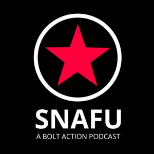 Snafu - A Bolt Action Podcast by The SNAFU Podcast