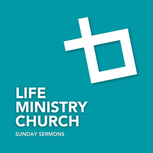 Life Ministry Church Sunday Sermons