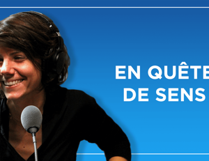 En Quête de Sens – Radio Notre Dame