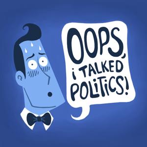 Oops, I Talked Politics!
