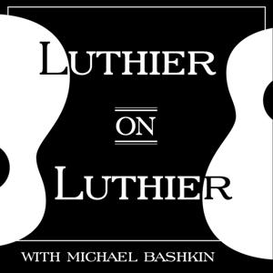 Luthier on Luthier with Michael Bashkin by The Fretboard Journal