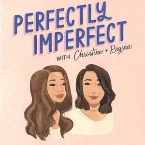 Perfectly Imperfect with Christine and Regina by Christine Chen & Regina Fang