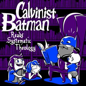 Calvinist Batman Reads Systematic Theology