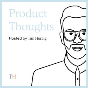The Product Thoughts Podcast - Proven Product Management Strategies & Tactics by Tim Herbig